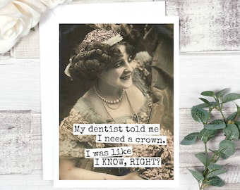 Funny Greeting Card. Card For Dentist. Vintage Photo. Humour Card. My Dentist Told Me I Needed A Crown... Card #541