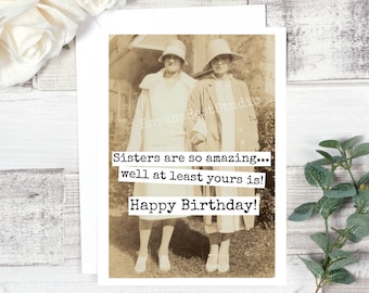 Funny Birthday Card. Greeting Card. Card For Sister. Vintage Photo. Vintage Sisters. Sisters Are So Amazing... Well At Least... Card #554.