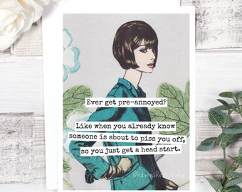 Card #fm103. Funny Greeting Card. Ever Get Pre-Annoyed? Like When You Already Know Someone Is About To.. Friendship Card. Just Because Card.