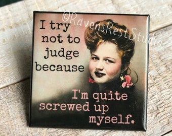 Magnet #194. I Try Not To Judge Because I'm Quite Screwed Up Myself. Funny Fridge Magnet. Vintage Photo. Housewarming Gift.