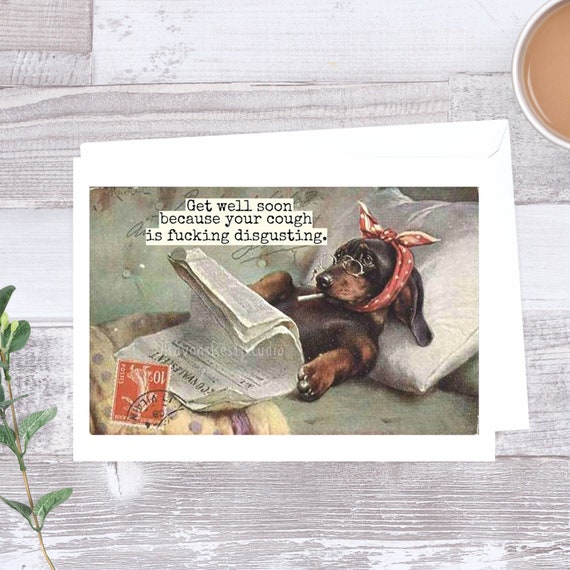 Card #97. Funny Get Well Card. Get Well Soon Because Your Cough Is Fucking Disgusting. Vintage Dog. Sarcastic Get Well Card. Funny Cards.