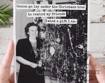 Christmas Card #C122b. 'Gonna Go Lay Under The Christmas Tree To Remind My Friends What A Gift I Am'. Funny Christmas Cards. Funny Holiday.