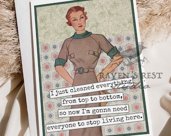 Card #fm298. I Just Cleaned Everything From Top To Bottom... Mother's Day Card. Funny Greeting Cards. Card for Mom.