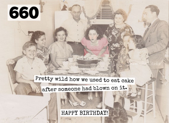 Pretty Wild How We Used To Eat Cake After Someone Had Blown On It Card #660 Sarcastic Birthday. Funny Greeting Cards Funny Birthday Card