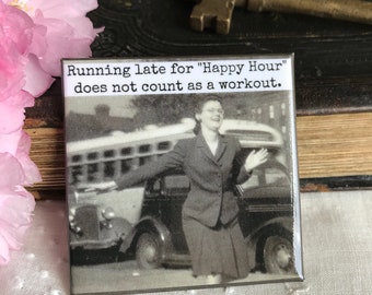 Magnet #139. Vintage Photo. Funny Fridge Magnet. Happy Hour Quote. Running Late For "Happy Hour" Does Not Count As A Workout.