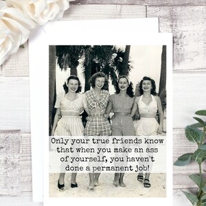 Card #183. Friendship Card. Only Your True Friends Know That When You Make An Ass Of Yourself... Funny Greeting Cards. Funny Cards. image 2