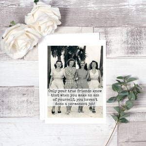 Card #183. Friendship Card. Only Your True Friends Know That When You Make An Ass Of Yourself... Funny Greeting Cards. Funny Cards. image 3