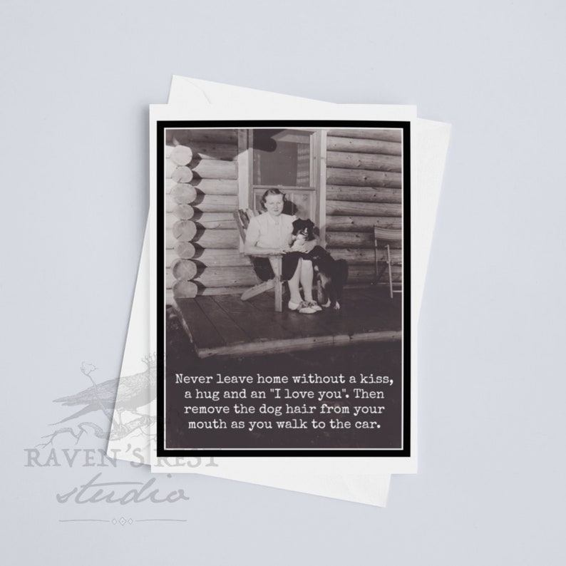 Card #rr831. Never Leave Home Without A Kiss, A Hug... Remove the Dog ...