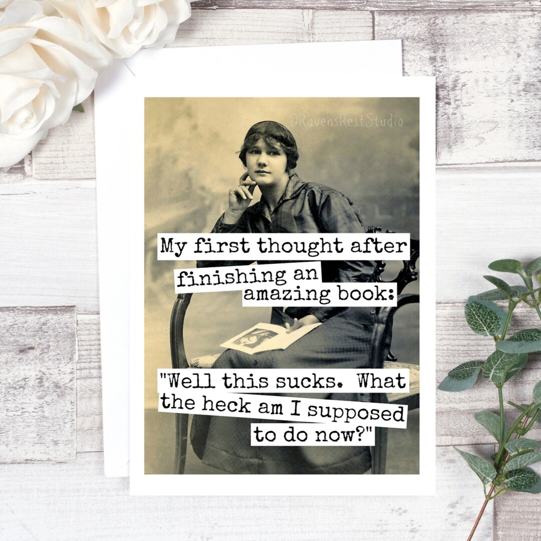 Card #128b. Card for Book Lover. My First Thought After Finishing an ...