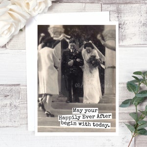 Card #81b. Wedding Card. May Your Happily Ever After Begin With Today. Vintage Wedding Photo. Greeting Card. Funny Cards.
