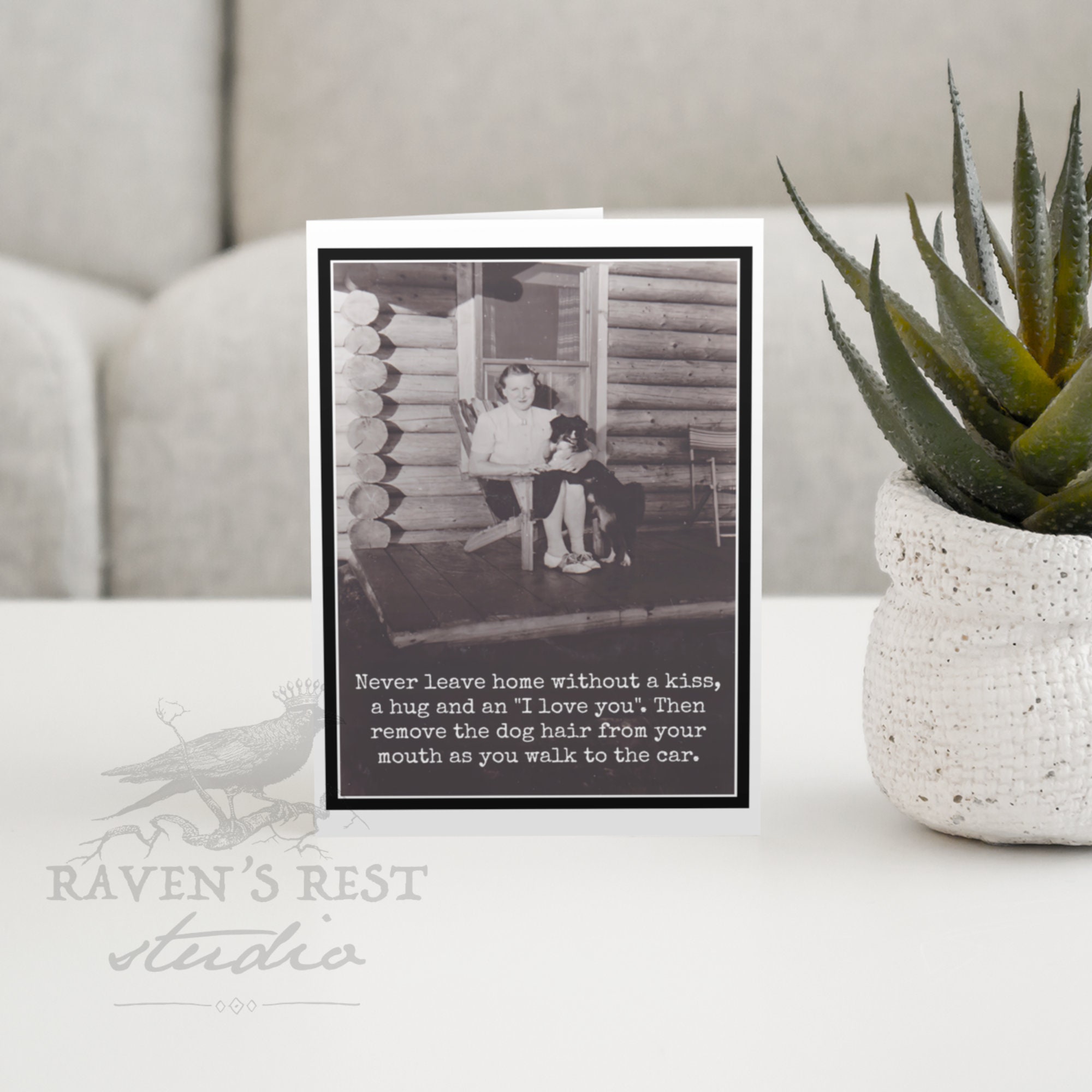 Card #rr831. Never Leave Home Without A Kiss, A Hug... Remove the Dog ...