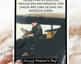 Card #mr104. Being A Dad Is When You Realize You Can Actually Like People Who Puke In Your Car Multiple Times. Happy Father's Day! Funny.