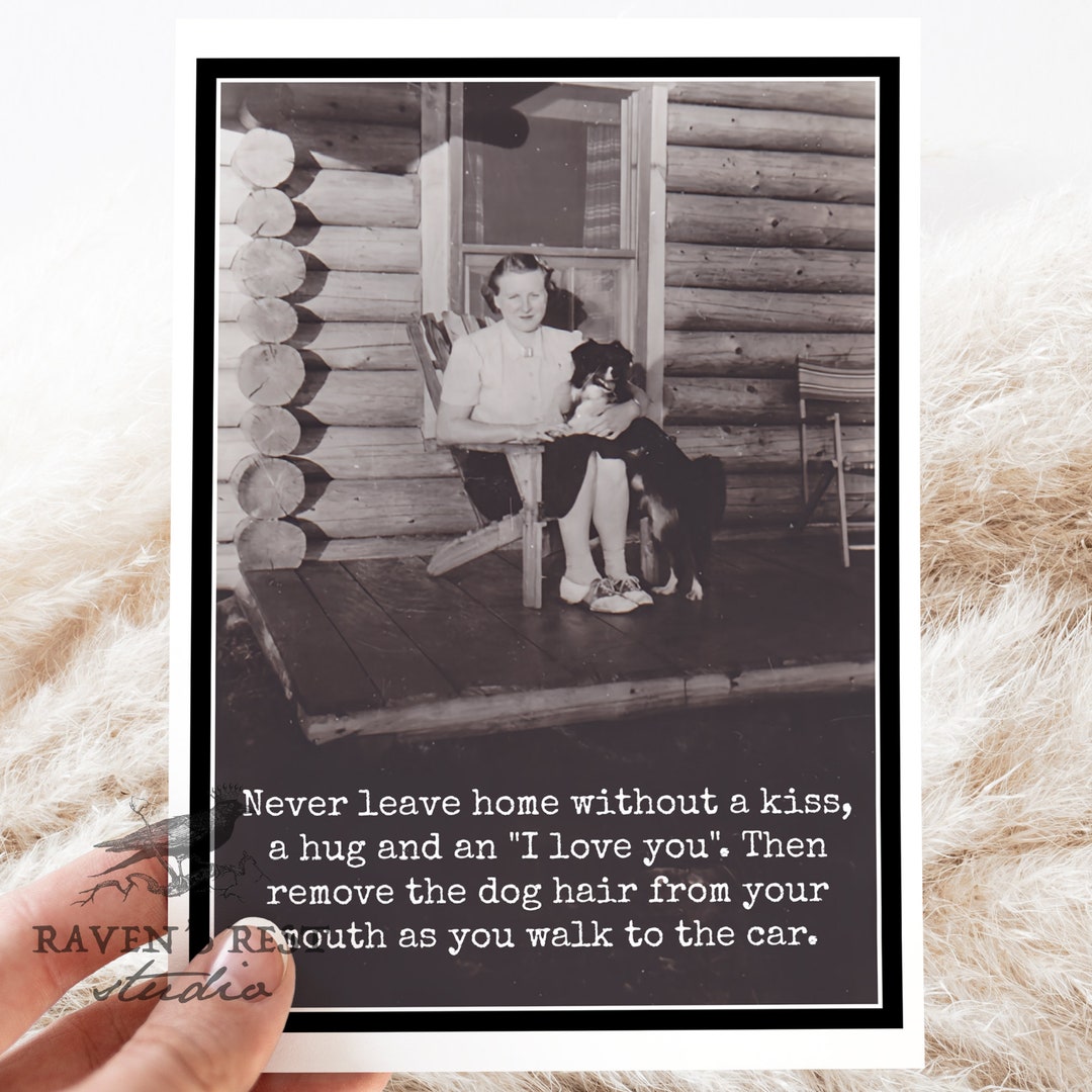 Card rr831. Never Leave Home Without A Kiss, A Hug... Remove the Dog