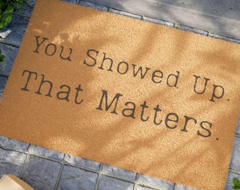 You Showed Up That Matters Doormat | Coir Welcome Mat, Encouraging Message