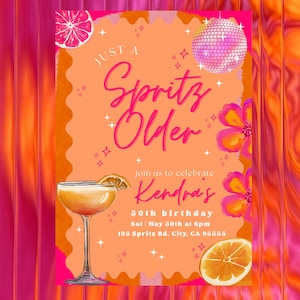 May include: A birthday party invitation in orange and pink. The invitation includes the text "Just a Spritz Older" in a cursive font, a cocktail illustration, a disco ball, and floral accents. The invitation is for Kendra's 30th birthday, with the date and time included.