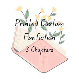 May include: A pink open book illustration with the text "Printed Custom Fanfiction 3 Chapters." The book has beige pages and is decorated with yellow flowers and green leaves.