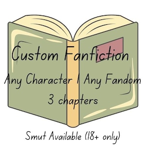 May include: An open book illustration with the text "Custom Fanfiction" and "Any Character | Any Fandom, 3 chapters." The book is green with a tan spine and pages. The text "Smut Available (18+ only)" is at the bottom.