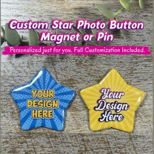 May include: Two star-shaped buttons, one blue and one yellow, each featuring a sunburst pattern and the text 'YOUR DESIGN HERE'. The blue button has yellow text, while the yellow button has purple text. The image includes the text 'Custom Star Photo Button Magnet or Pin' and 'Personalized just for you. Full Customization Included.'