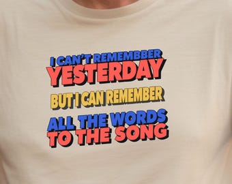 Forgot what happened yesterday, but know the words to the song. funny saying