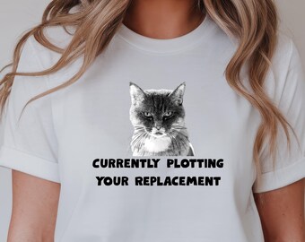 Forceful Cat is "Currently Plotting Your Replacement" T-Shirt | Funny Cat Tee