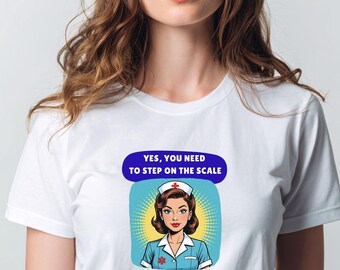 Retro Nurse T-Shirt with Saying: Yes, You Need To Step On The Scale