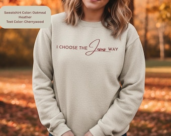 I Choose the Jesus Way Sweatshirt, Christian Sweatshirt for Women, Elegant Script Faith Top, Religious Apparel Gift, Fall Top, Winter Top