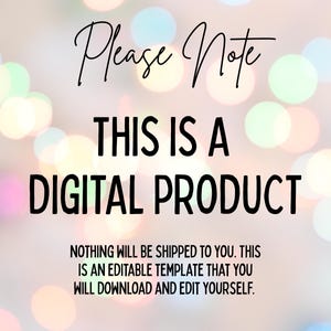 May include: Image with text: "Please Note, THIS IS A DIGITAL PRODUCT, NOTHING WILL BE SHIPPED TO YOU. THIS IS AN EDITABLE TEMPLATE THAT YOU WILL DOWNLOAD AND EDIT YOURSELF." The background has blurred, colorful bokeh lights.