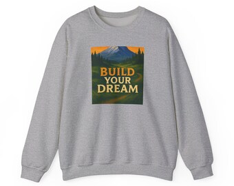 Build Your Dream Crewneck Sweatshirt: Motivational Cozy Wear