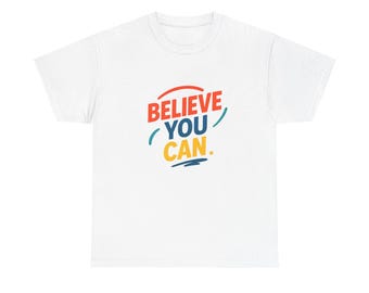 Believe You Can T-Shirt – Unisex Motivational Cotton Tee