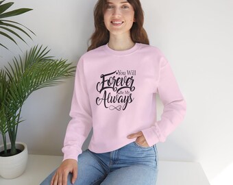 Forever Be My Always Sweatshirt: Romantic Anniversary Gift