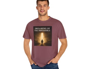 Dreaming of the Impossible T-Shirt: Unisex Garment-Dyed Cotton Tee
