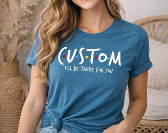 Personalized Friends Theme T-Shirt: Custom Text Tee