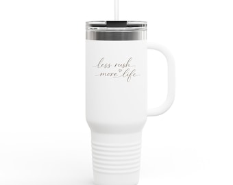Less Rush More Life travel mug | 40oz insulated tumbler