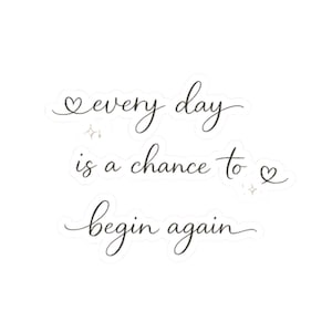 Cada día es una oportunidad para empezar de nuevo. Pegatina troquelada / Frase con texto, detalles en forma de corazón.
