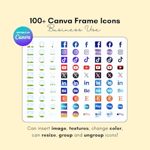 May include: A digital graphic featuring over 100 Canva frame icons for business use. The icons include social media logos like Facebook, Instagram, TikTok, YouTube, and LinkedIn, along with payment options. Text states, "Can insert image, textures, change color, can resize, group and ungroup icons!"