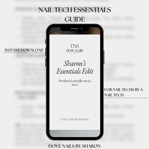 May include: A smartphone screen shows a guide titled "Nail Tech Essentials" with the text "Sharon's Essentials Edit." The guide is for nail technicians and includes the text "Products I actually use & love!" and "Dove Nails by Sharon."