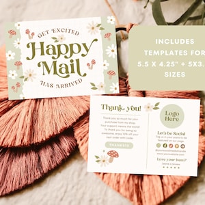 May include: Two printable cards with a floral and mushroom design. The first card says "Get Excited Happy Mail Has Arrived". The second card says "Thank you!" and includes a space for a logo, social media icons, and a review section. The text "Includes Templates for 5.5 x 4.25" + 5x3.5" Sizes" is also included.
