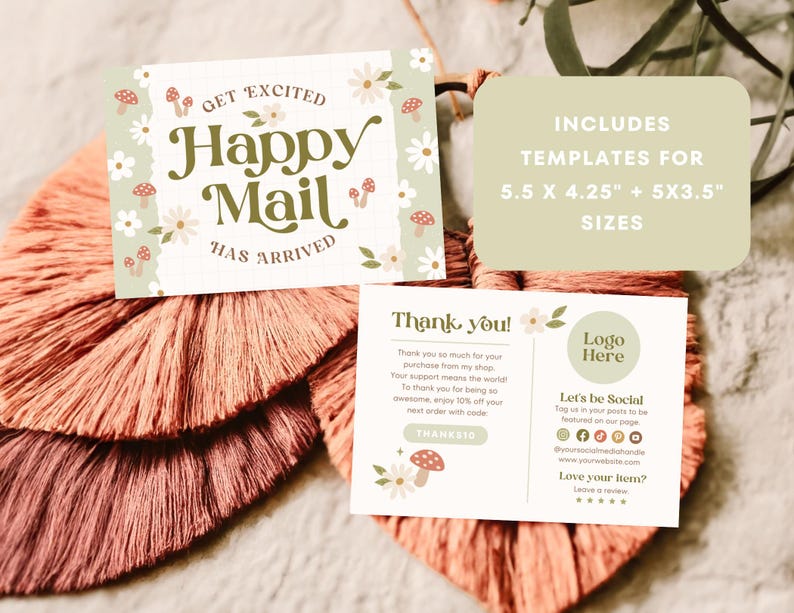 May include: Two printable cards with a floral and mushroom design. The first card says "Get Excited Happy Mail Has Arrived". The second card says "Thank you!" and includes a space for a logo, social media icons, and a review section. The text "Includes Templates for 5.5 x 4.25" + 5x3.5" Sizes" is also included.