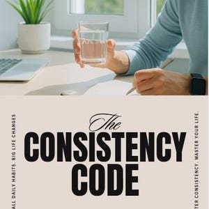 May include: A book cover with the title "The Consistency Code" in large, bold black letters. The author's name is Craig Sands. A person is holding a glass of water and writing on a notepad. The book's theme is about small daily habits and mastering consistency.
