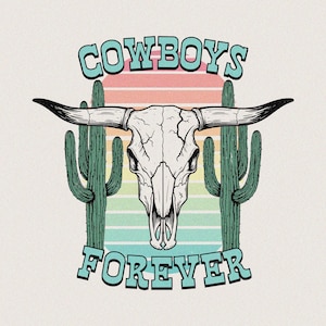 May include: A graphic design featuring a cow skull with long horns, flanked by two green cacti. The text "Cowboys Forever" is arched above and below the skull in a turquoise font, set against a pastel sunset background.