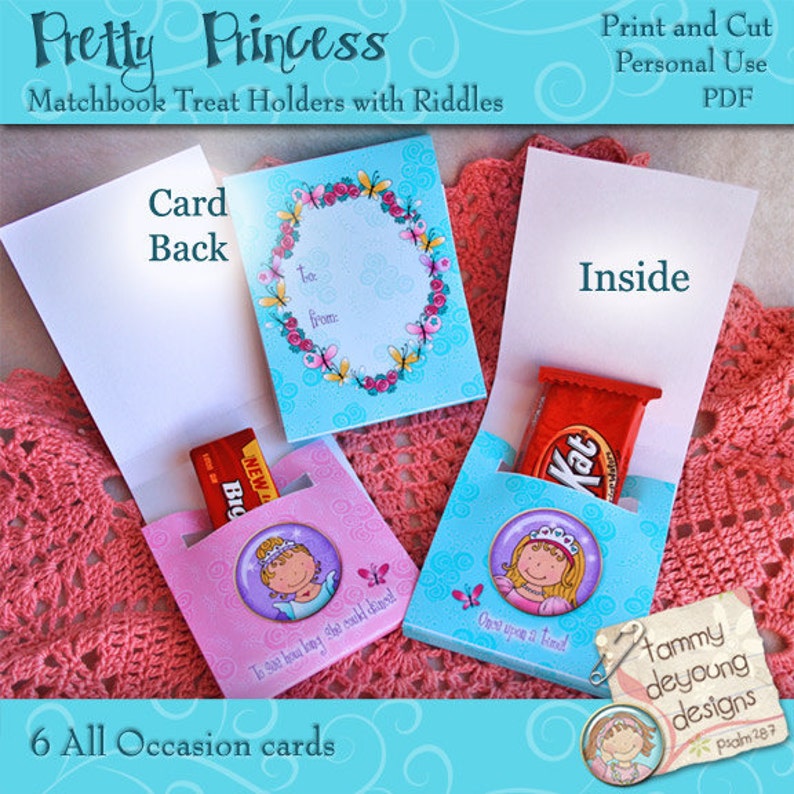 May include: Six printable cards with a princess theme. Each card has a pocket to hold a small treat and a riddle on the front. The cards are decorated with butterflies, flowers, and a princess illustration. The text on the cards reads "Pretty Princess Matchbook Treat Holders with Riddles", "Card Back", "To see how long she might stand", "Once upon a time", "Inside", "from:", "tammy deyoung designs", "Psalm 28:7", and "6 All Occasion cards".