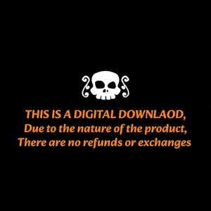 May include: Black background with a white skull and scroll design. Orange text states: "THIS IS A DIGITAL DOWNLOAD, Due to the nature of the product, There are no refunds or exchanges."