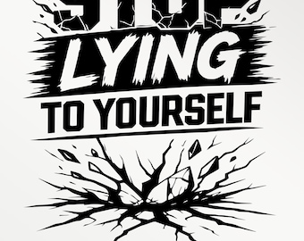 Stop Lying To Yourself SVG PNG – Brutal Truth Motivation Design, Self Discipline Quote, Mindset Shirt Design, Laser Engraving File