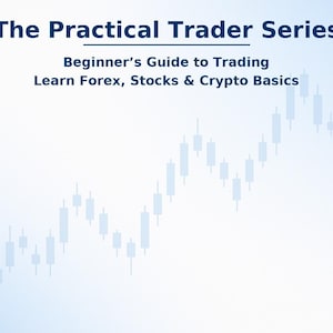 The Practical Trader Series | Beginner’s Guide To Trading | Learn Forex, Stocks & Crypto Basics