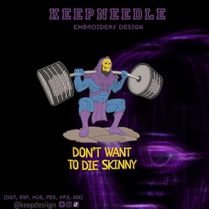 May include: An embroidered design of a cartoon character lifting weights, with the text "DON'T WANT TO DIE SKINNY". The character is in blue, purple, and yellow, set against a black and purple background. The design includes the text "KEEPNEEDLE EMBROIDERY DESIGN".