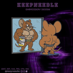 May include: An embroidery design featuring a muscular cartoon mouse looking in a mirror. The mouse in the mirror is also muscular and holding a bottle labeled "TREN". The design includes the text "KEEPNEEDLE EMBROIDERY DESIGN".