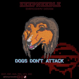 May include: An embroidery design featuring a stylized dog's head with orange and brown pixelated details, and the text "DOGS DON'T ATTACK". The design is set against a black background with the brand name "KEEPNEEDLE EMBROIDERY DESIGN" at the top.