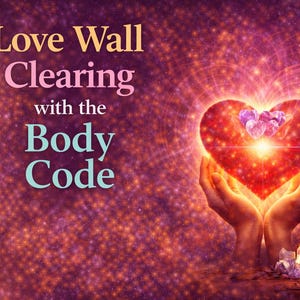 Love Wall Release | Body Code Session to Clear Emotional Blocks, Attract Love & Heal Relationships