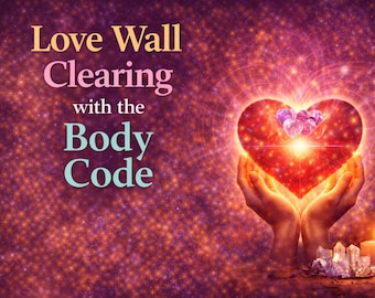 Love Wall Release | Body Code Session to Clear Emotional Blocks, Attract Love & Heal Relationships