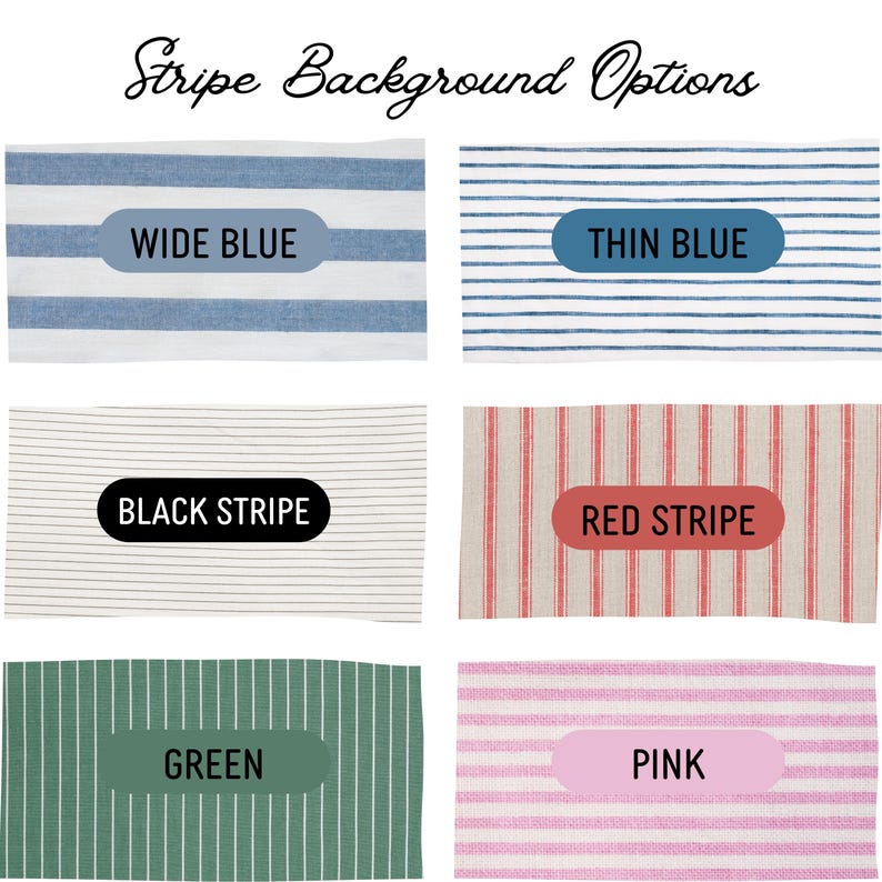 May include: A collection of six fabric swatches labeled Stripe Background Options. The patterns include wide blue stripes, thin blue stripes, black stripes, red stripes, green stripes with white lines, and pink stripes on a white background.